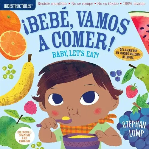 Indestructibles: Bebé, vamos a comer! / Baby, Let's Eat!: Chew Proof · Rip Proof · Nontoxic · 100% Washable (Book for Babies, Newborn Books, Safe to Chew) (Spanish and English Edition)