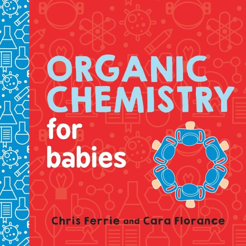 Organic Chemistry For Babies by Chris Ferrie, (Board Book) | Indigo