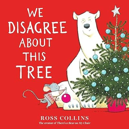 We Disagree About This Tree: A Christmas Story (Ross Collins' Mouse and Bear Stories)