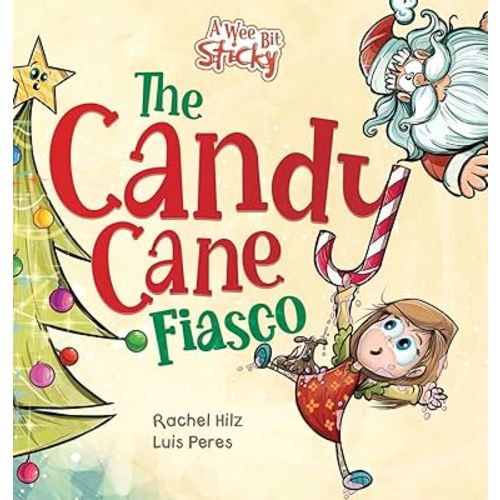 The Candy Cane Fiasco: A Christmas Storybook Filled with Humor and Fun (A Wee Bit Sticky)