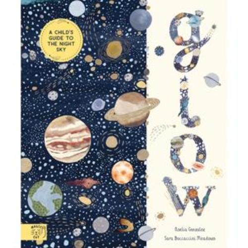 Glow: A Children's Guide to the Night Sky by Noelia Gonzalez - Book