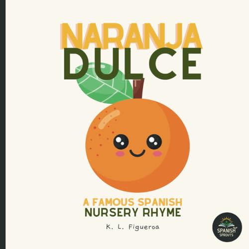 Naranja Dulce, A Famous Spanish Nursery Rhyme for Children, Babies, Toddler Books: Discovering Spanish and English Through Traditional Lullabies for Babies & Toddlers 0-4 (Luna Lullabies Collection)