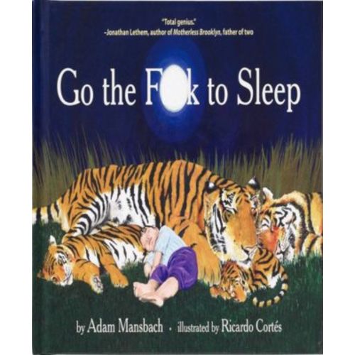 Go The F**K To Sleep (Go the F**K To Sleep Series #1) by Adam Mansbach (Text By)