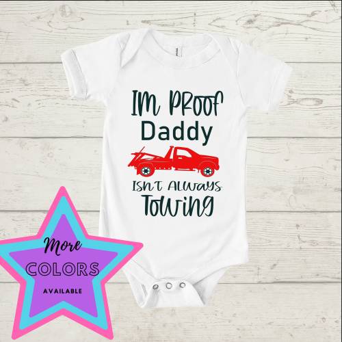 Im Proof Daddy Isn&#39;t Always Towing Wrecker One Piece Shirt Bodysuit Creeper Funny Shower Gift Tow Truck Driver Dad Wrecker Flatbed