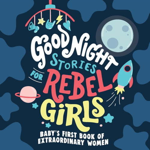 Good Night Stories for Rebel Girls: Baby's First Book of Extraordinary Women, (Board Book)