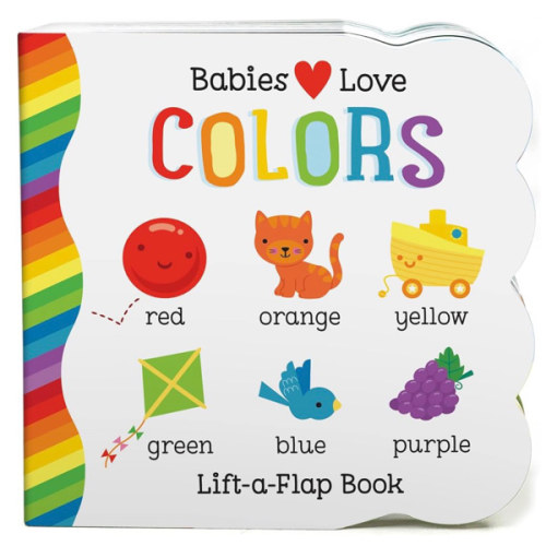 Babies Love Colors - A First Lift-a-Flap Board Book for Babies and Toddlers Learning about Colors