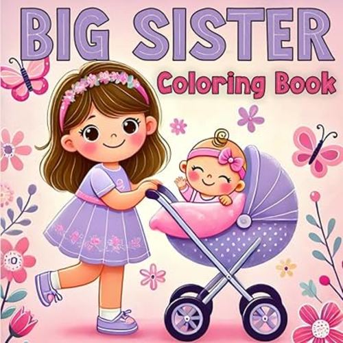 Big Sister Coloring Book: Celebrate the Joy of a New Baby with Adorable Illustrations of Unicorns, Mermaids, and Magical Fun