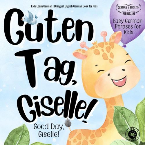 Guten Tag, Giselle! Good Day, Giselle! Kids Learn German | Bilingual English German Book for Kids: Learn Easy German Phrases with Fun Interactive Educational Activity Worksheets