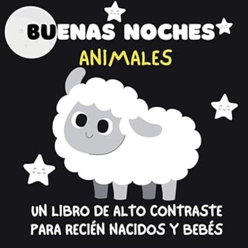 buenas noches animales |Blanco y Negro | libros de alto contraste para bebés y edición española recién nacida: 8,5 X 8,5 | 41 páginas | Para recién ... Education Libro para bebés (Spanish Edition)