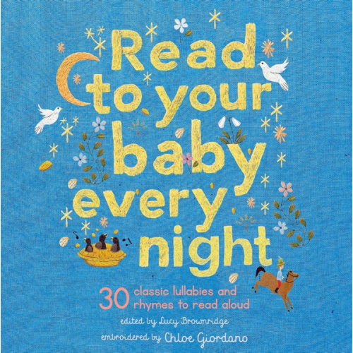 Read to Your Baby Every Night: 30 classic lullabies and rhymes to read aloud (Stitched Storytime, 3)
