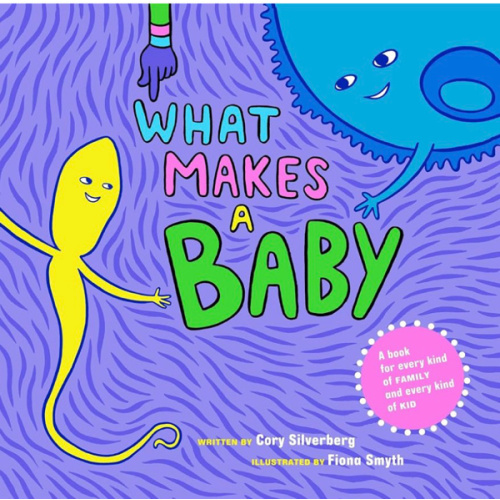 What Makes a Baby: A Book for Every Kind of Family and Every Kind of Kid