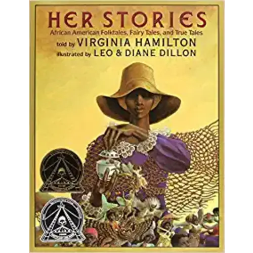 Her Stories: African American Folktales, Fairy Tales, and True Tales: African American Folktales, Fairy Tales, and True Tales (Coretta Scott King Author Award Winner)