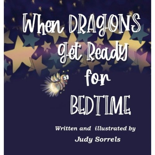 When Dragons Get Ready for Bedtime - by Judy Sorrels (Hardcover)