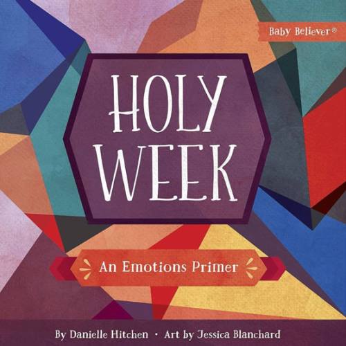 Holy Week: An Emotions Primer (Baby Believer)