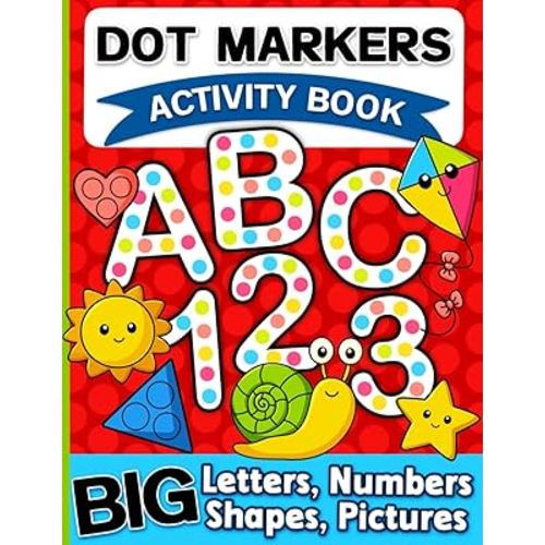 Dot Markers Activity Book: Letters, Numbers and Shapes Art Coloring for Toddlers Ages 1-3 and 2-4