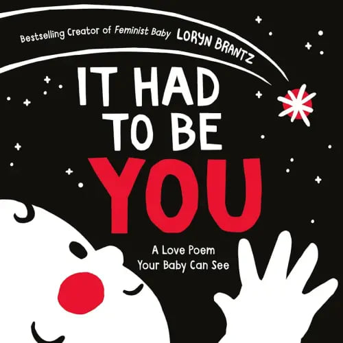 It Had to Be You: A High Contrast Book For Newborns (A Love Poem Your Baby Can See, 1)