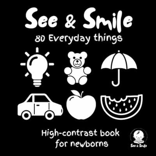 SEE & SMILE: High-Contrast Everyday Things for Newborns: 80 Bold Black & White Images of Everyday Objects to Stimulate Visual Development