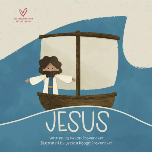 Jesus (Big Theology for Little Hearts)