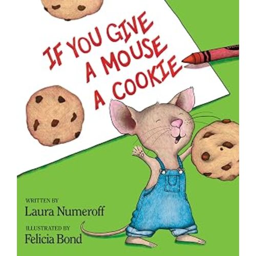If You Give a Mouse a Cookie: The Beloved Classic Picture Book about Cause and Effect for Kids (Ages 4-8) (If You Give...)