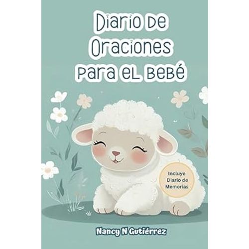 Diario de Oraciones para el Bebé: Una herramienta poderosa para nutrir el alma del bebé (Baby Collection) (Spanish Edition)