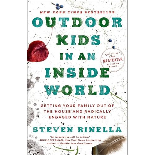 Outdoor Kids in an Inside World: Getting Your Family Out of the House and Radically Engaged with Nature Paperback – May 23, 2023