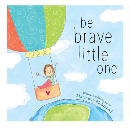 Be Brave Little One: An Inspiring Book About Courage For Babies, Baby Showers, Graduation, And More
