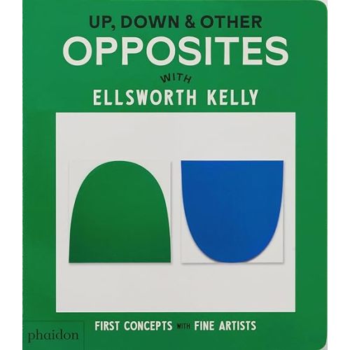 Up, Down & Other Opposites: with Ellsworth Kelly (First Concepts with Fine Artists) Board book – February 13, 2025
