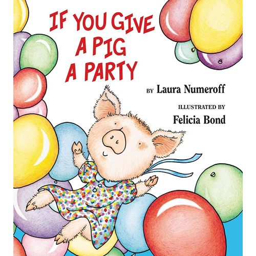 If You Give a Pig a Party: A Silly Circular Story About a Pig Planning the Perfect Party for All Her Friends