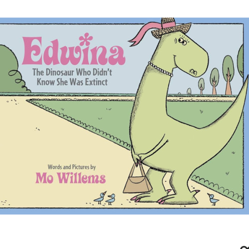 Edwina, the Dinosaur Who Didn't Know She Was Extinct