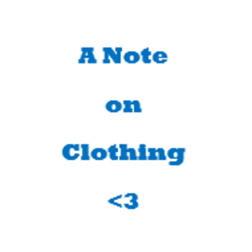 ***A Note on Clothing***
