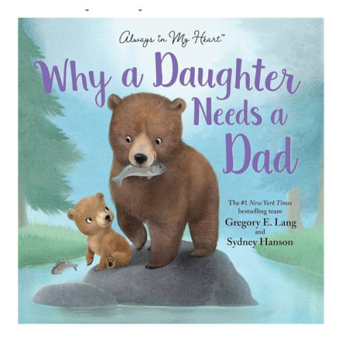 Why a Daughter Needs a Dad: Celebrate Your Father Daughter Bond with this Special Picture Book!