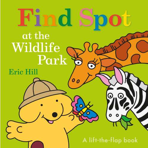 Find Spot at the Wildlife Park: A Lift-the-Flap Book | Barnes & Noble®