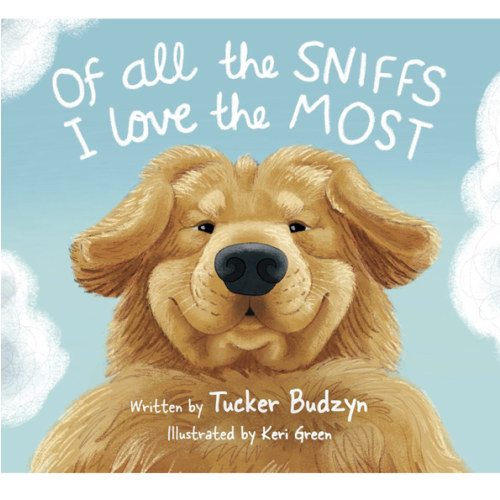 Of All the Sniffs I Love the Most by Tucker Budzyn