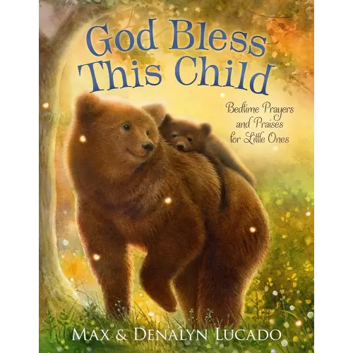 God Bless This Child: Bedtime Prayers and Praises for Little Ones (Max Lucado’s Bedtime Prayers for Little Ones)