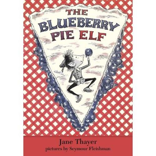 The Blueberry Pie Elf - by Jane Thayer (Paperback)