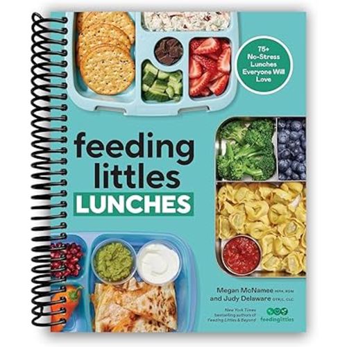 Feeding Littles Lunches: 75+ No-Stress Lunches Everyone Will Love: Meal Planning for Kids