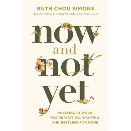 Now and Not Yet - by Ruth Chou Simons (Hardcover)