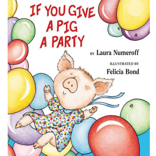 If You Give a Pig a Party: A Silly Circular Story About a Pig Planning the Perfect Party for All Her Friends