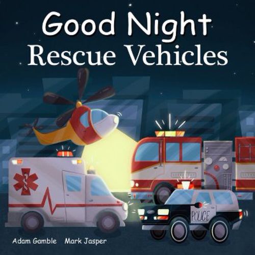Good Night Rescue Vehicles - (Good Night Our World) by Adam Gamble & Mark Jasper (Board Book)