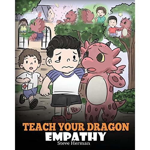 Teach Your Dragon Empathy: Help Your Dragon Understand Empathy. A Cute Children Story To Teach Kids Empathy, Compassion and Kindness. (My Dragon Books)