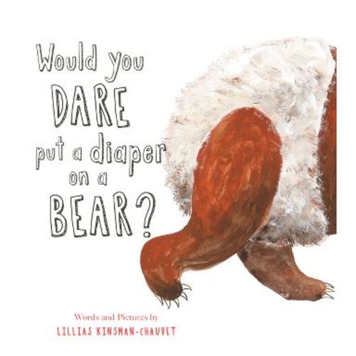 Would You Dare Put a Diaper on a Bear? - by Lillias Kinsman-Chauvet (Hardcover)