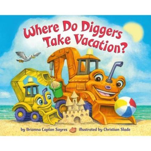 Where Do Diggers Take Vacation? - (Where Do...Series) by Brianna Caplan Sayres (Board Book)