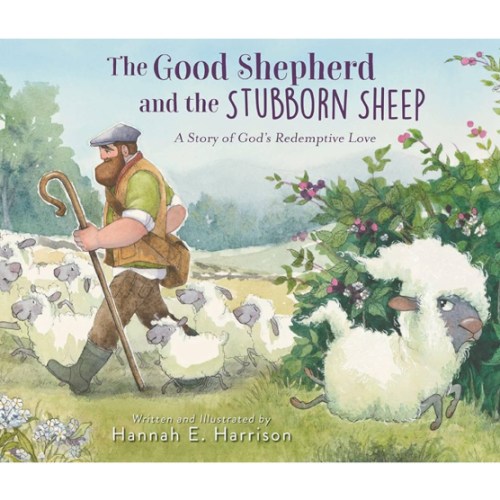 The Good Shepherd and the Stubborn Sheep: A Story of God’s Redemptive Love
