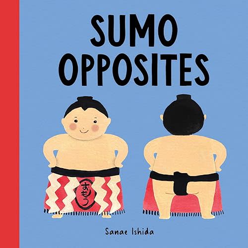 Sumo Opposites: (Opposites Book for Toddlers) (Little Sumo) Board book – September 7, 2021