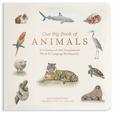 Our Big Book of Animals: First 100 Animal Words for Language Development, including Farm, Jungle, Pets, Bugs, and More (Tabitha Paige Children's Book Series)
