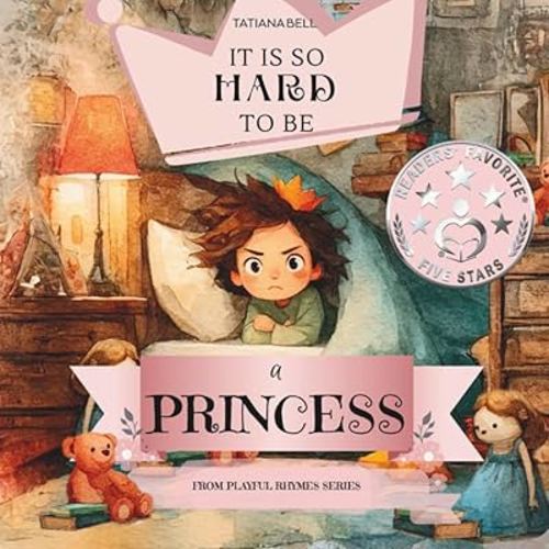 It is so hard to be a Princess!: A Heartwarming Story About Love, Laughter, and Being Yourself, Because Every Child Deserves to Shine Their Own Way/ For Young Readers 4 - 8 years old (Playful Rhymes)