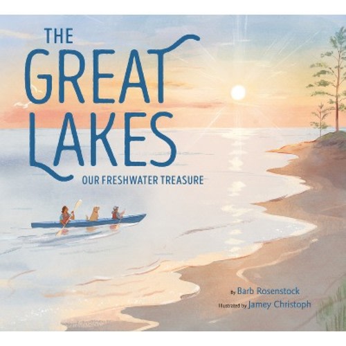 The Great Lakes - by  Barb Rosenstock (Hardcover)