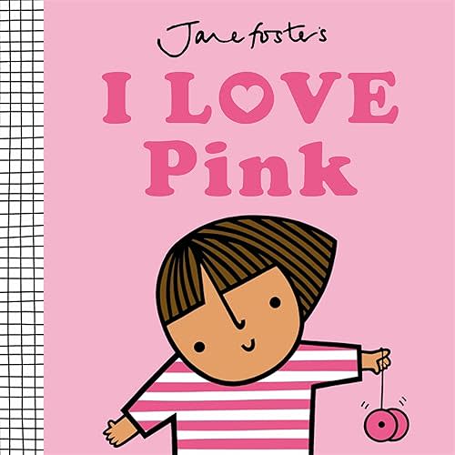 I Love Pink (Jane Foster's Colors) Board book – May 6, 2025