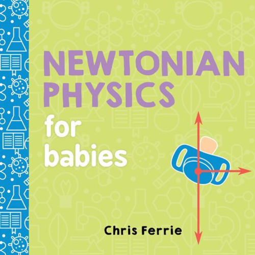 Newtonian Physics for Babies by Chris Ferrie, Board Book | Barnes & Noble®