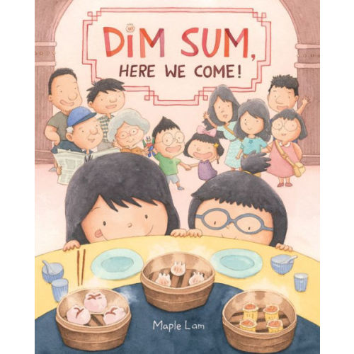 Dim Sum, Here We Come! by Maple Lam, Hardcover | Barnes & Noble®